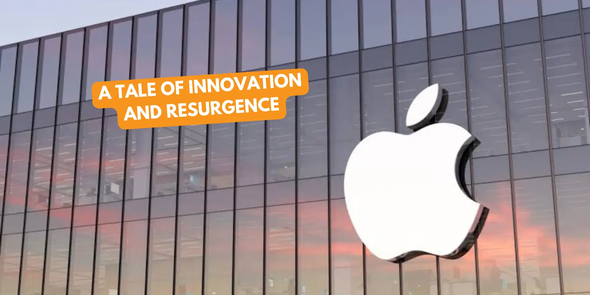 Apple: A Tale of Innovation and Resurgence